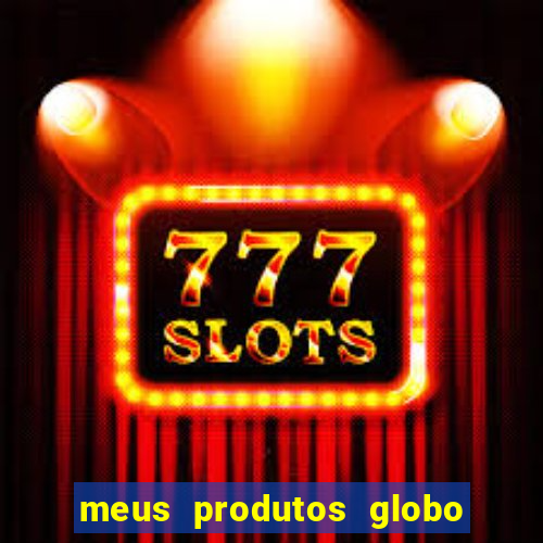 meus produtos globo com pagamento